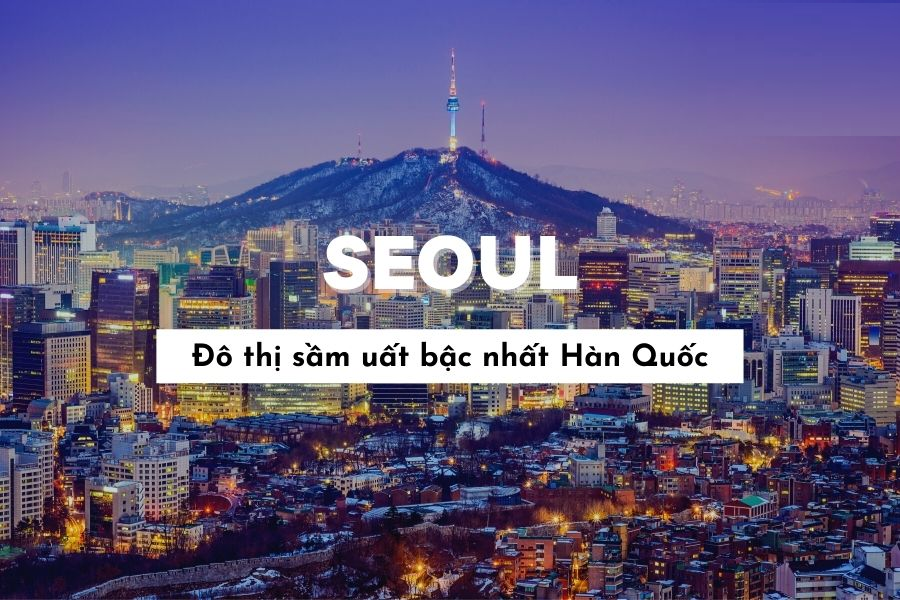 Nên chọn thành phố nào để du học Hàn Quốc - Seoul