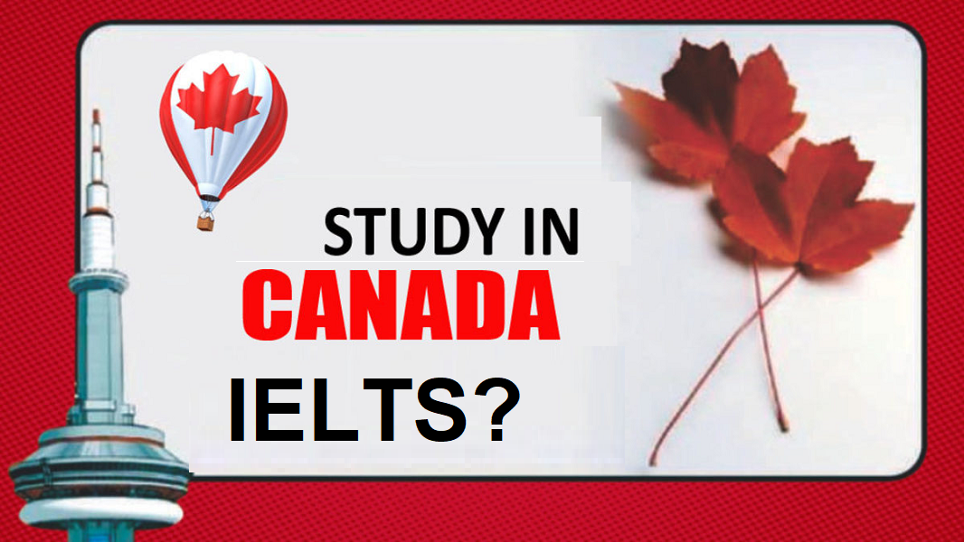 Du học Canada cần bao nhiêu điểm IELTS?