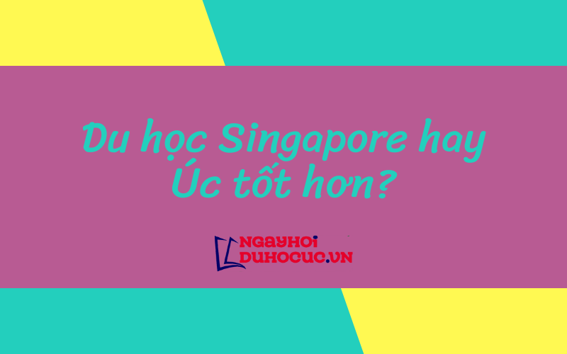 du học singapore hay úc tốt hơn